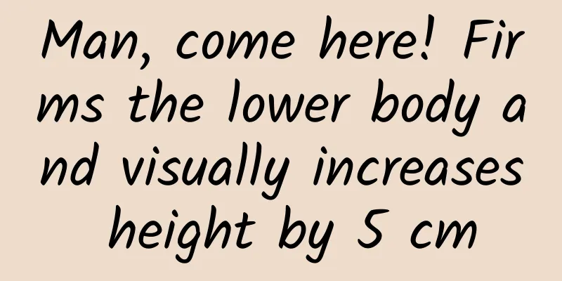 Man, come here! Firms the lower body and visually increases height by 5 cm