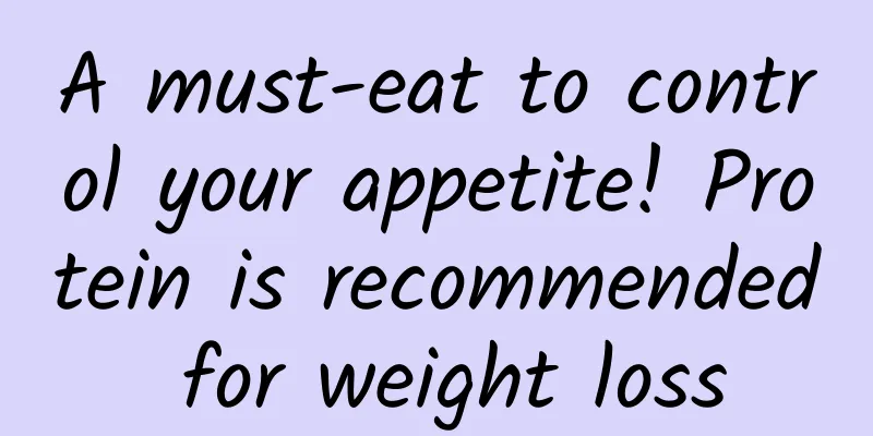 A must-eat to control your appetite! Protein is recommended for weight loss