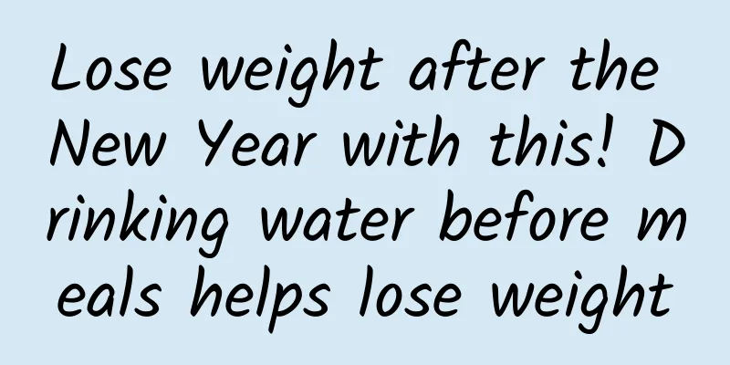 Lose weight after the New Year with this! Drinking water before meals helps lose weight