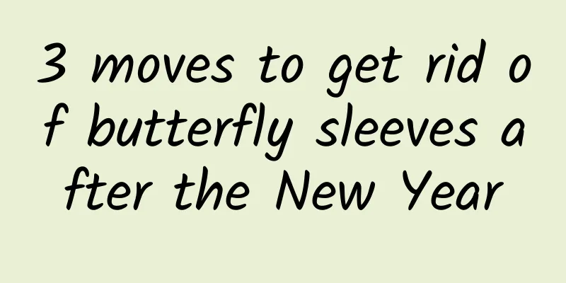 3 moves to get rid of butterfly sleeves after the New Year