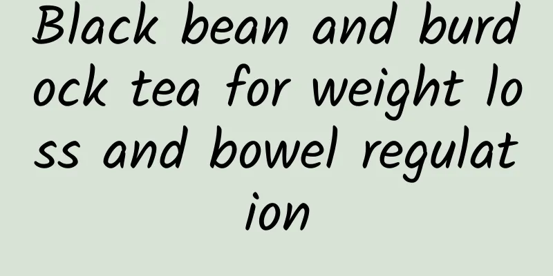 Black bean and burdock tea for weight loss and bowel regulation