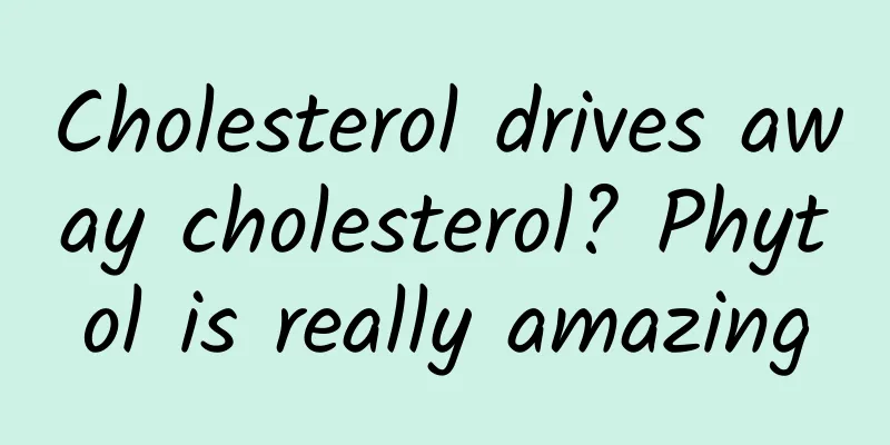 Cholesterol drives away cholesterol? Phytol is really amazing