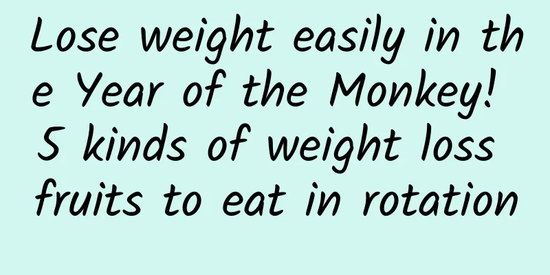 Lose weight easily in the Year of the Monkey! 5 kinds of weight loss fruits to eat in rotation