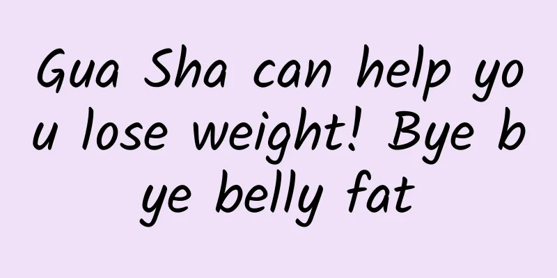 Gua Sha can help you lose weight! Bye bye belly fat