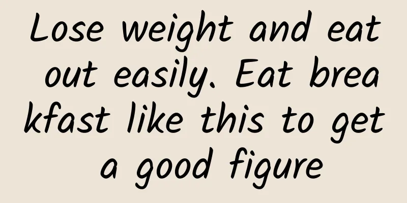 Lose weight and eat out easily. Eat breakfast like this to get a good figure
