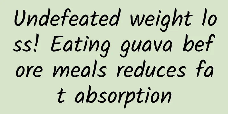 Undefeated weight loss! Eating guava before meals reduces fat absorption