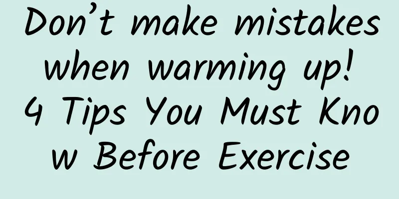 Don’t make mistakes when warming up! 4 Tips You Must Know Before Exercise