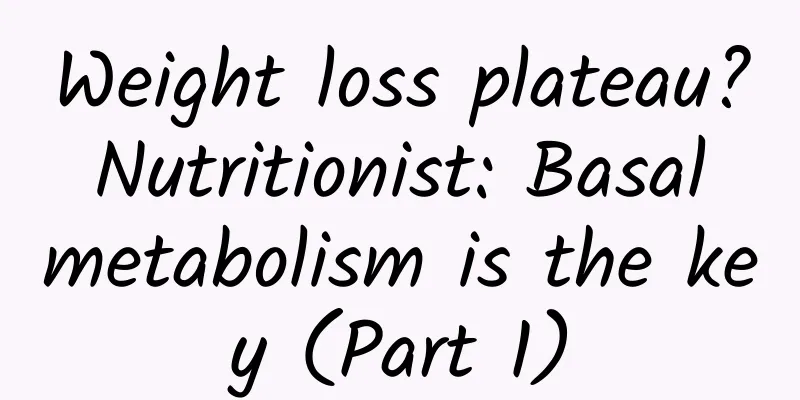 Weight loss plateau? Nutritionist: Basal metabolism is the key (Part 1)