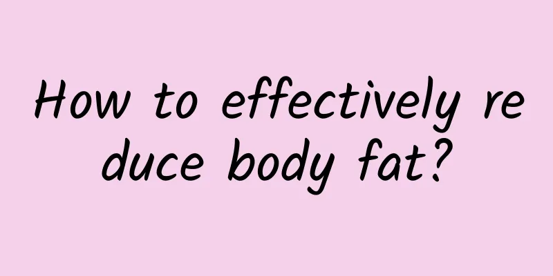 How to effectively reduce body fat?