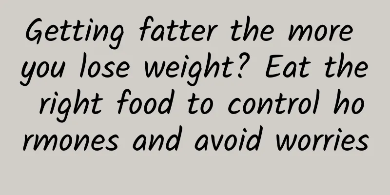 Getting fatter the more you lose weight? Eat the right food to control hormones and avoid worries