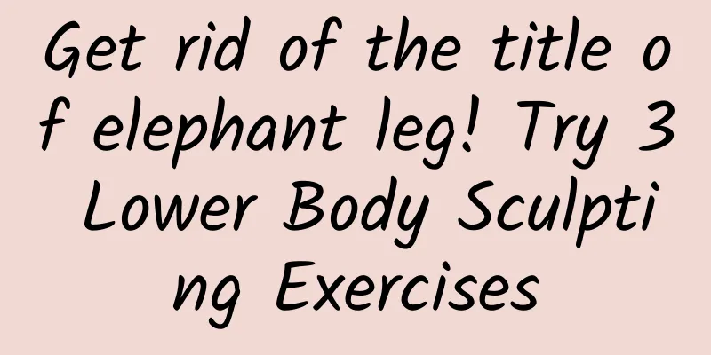 Get rid of the title of elephant leg! Try 3 Lower Body Sculpting Exercises