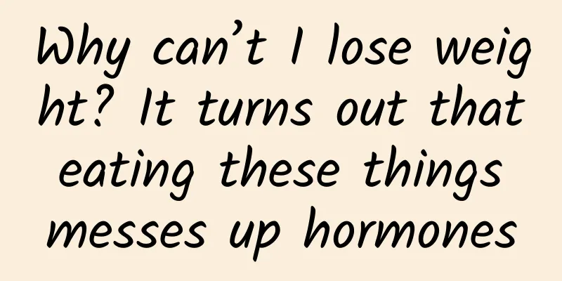 Why can’t I lose weight? It turns out that eating these things messes up hormones