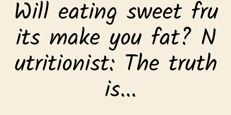 Will eating sweet fruits make you fat? Nutritionist: The truth is...