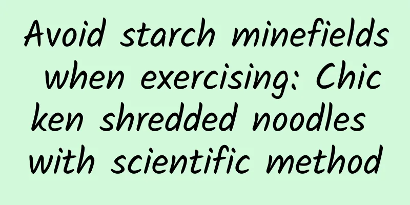 Avoid starch minefields when exercising: Chicken shredded noodles with scientific method