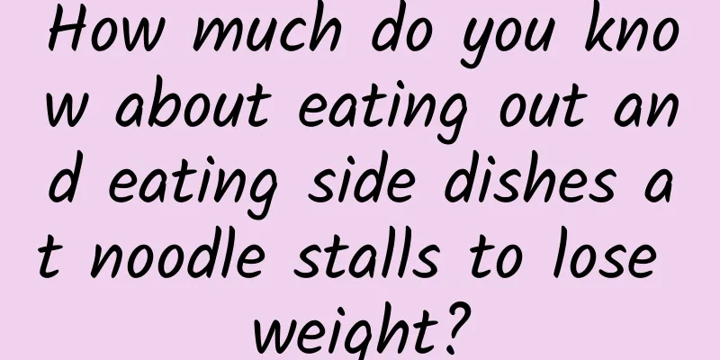 How much do you know about eating out and eating side dishes at noodle stalls to lose weight?