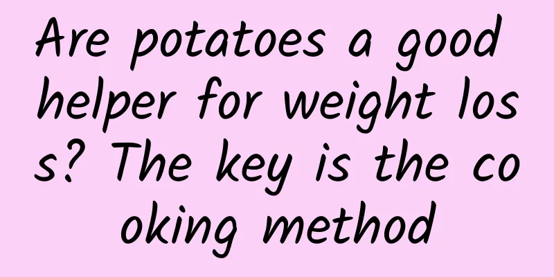Are potatoes a good helper for weight loss? The key is the cooking method