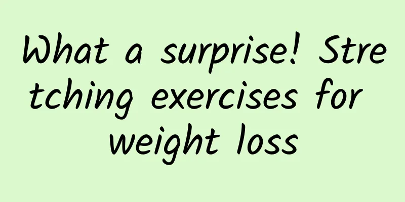 What a surprise! Stretching exercises for weight loss