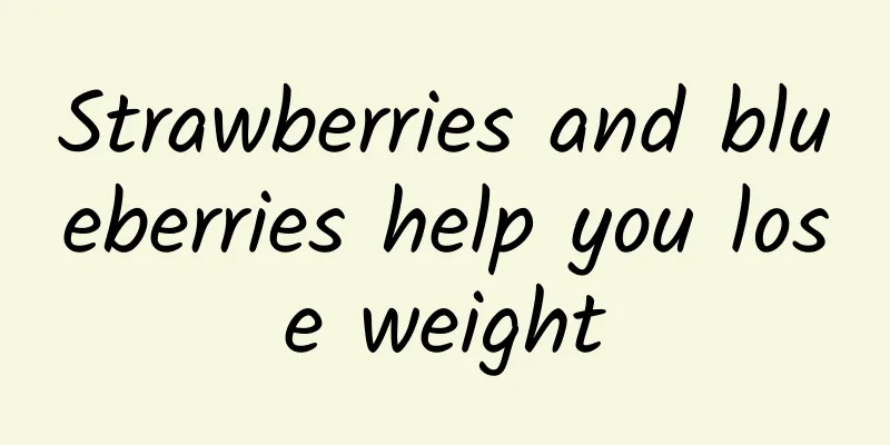 Strawberries and blueberries help you lose weight