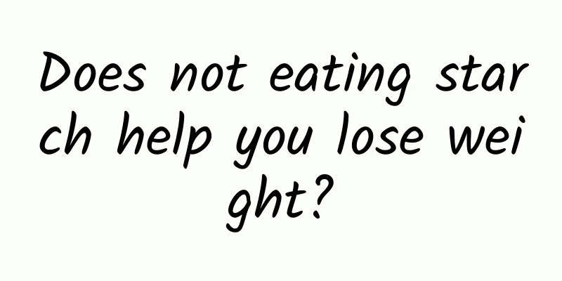 Does not eating starch help you lose weight?