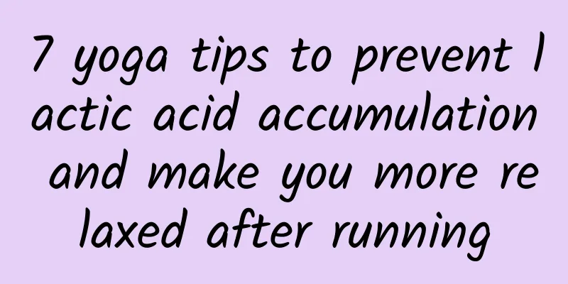 7 yoga tips to prevent lactic acid accumulation and make you more relaxed after running