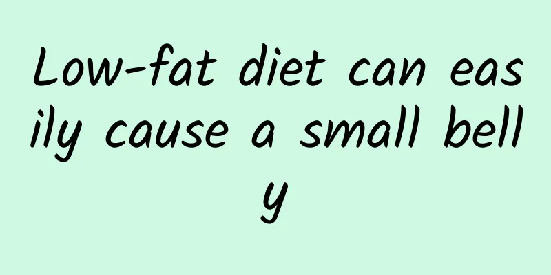 Low-fat diet can easily cause a small belly