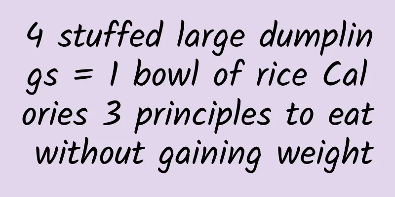 4 stuffed large dumplings = 1 bowl of rice Calories 3 principles to eat without gaining weight