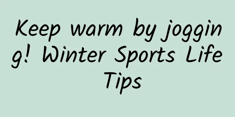 Keep warm by jogging! Winter Sports Life Tips