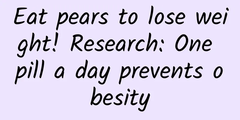 Eat pears to lose weight! Research: One pill a day prevents obesity