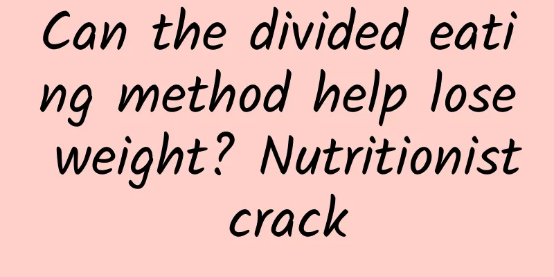 Can the divided eating method help lose weight? Nutritionist crack