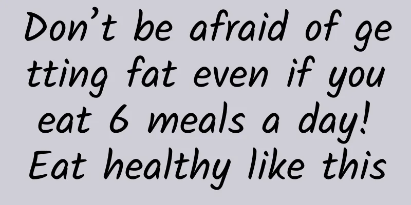 Don’t be afraid of getting fat even if you eat 6 meals a day! Eat healthy like this