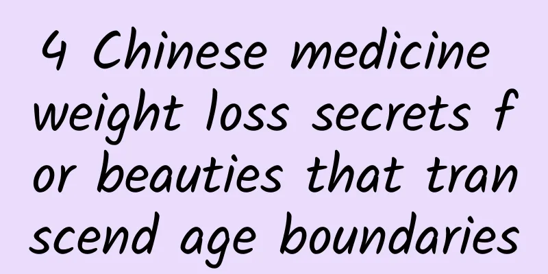4 Chinese medicine weight loss secrets for beauties that transcend age boundaries