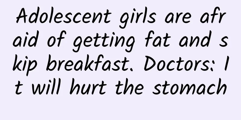 Adolescent girls are afraid of getting fat and skip breakfast. Doctors: It will hurt the stomach
