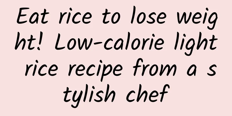 Eat rice to lose weight! Low-calorie light rice recipe from a stylish chef