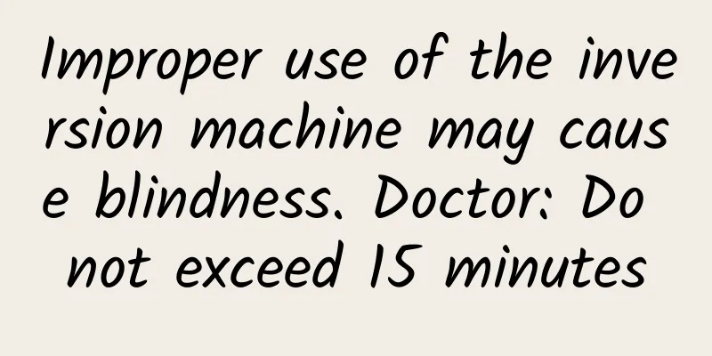 Improper use of the inversion machine may cause blindness. Doctor: Do not exceed 15 minutes