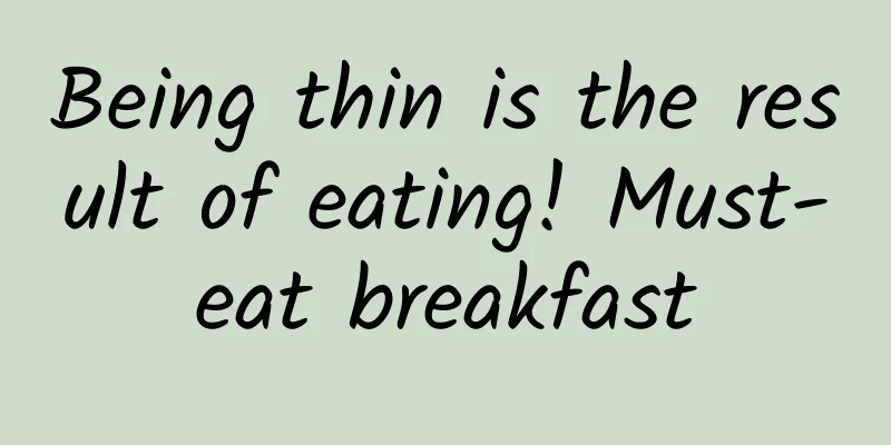 Being thin is the result of eating! Must-eat breakfast