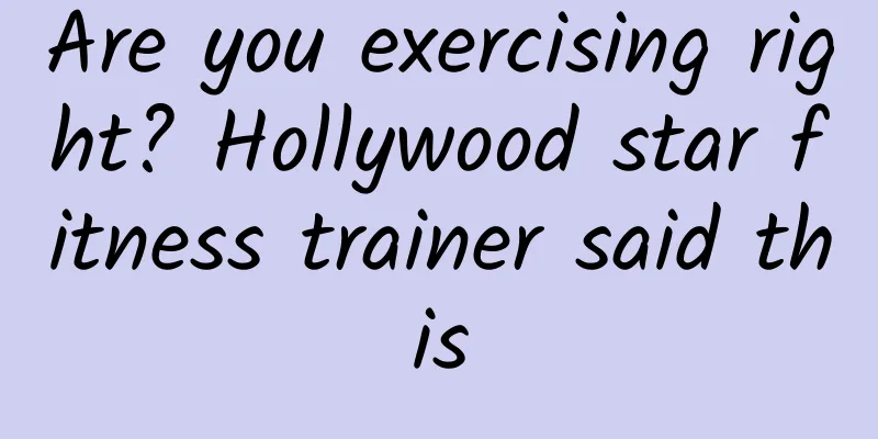 Are you exercising right? Hollywood star fitness trainer said this