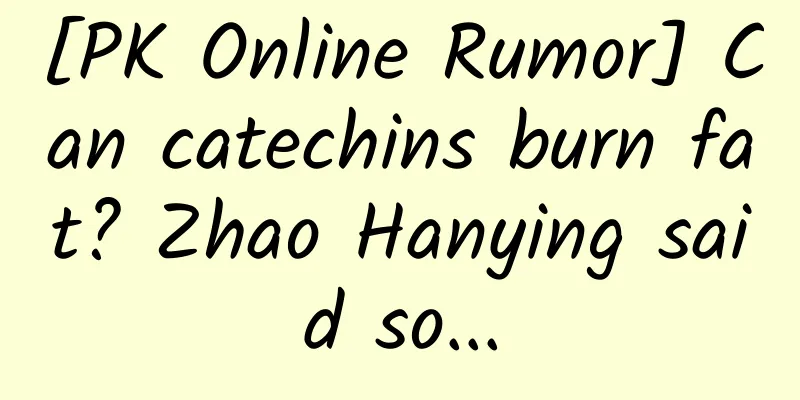 [PK Online Rumor] Can catechins burn fat? Zhao Hanying said so...