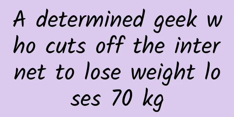 A determined geek who cuts off the internet to lose weight loses 70 kg