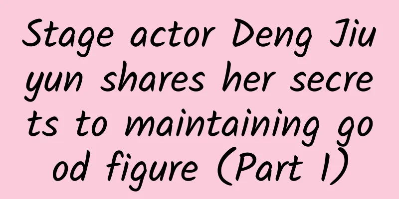 Stage actor Deng Jiuyun shares her secrets to maintaining good figure (Part 1)