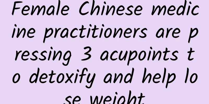 Female Chinese medicine practitioners are pressing 3 acupoints to detoxify and help lose weight
