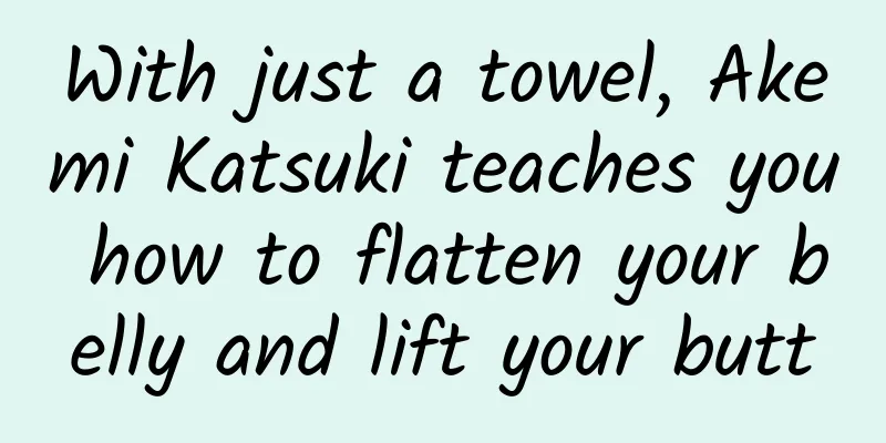 With just a towel, Akemi Katsuki teaches you how to flatten your belly and lift your butt