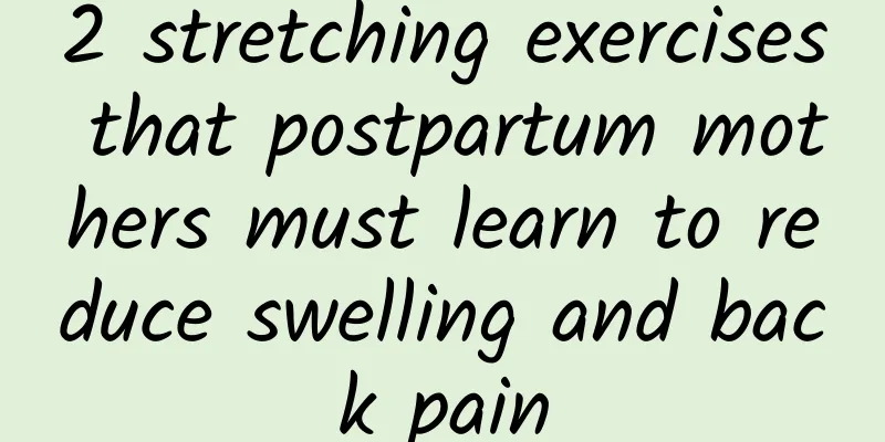 2 stretching exercises that postpartum mothers must learn to reduce swelling and back pain