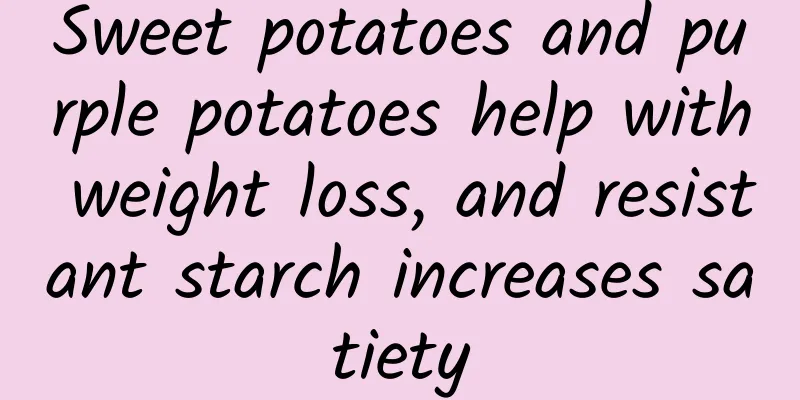 Sweet potatoes and purple potatoes help with weight loss, and resistant starch increases satiety