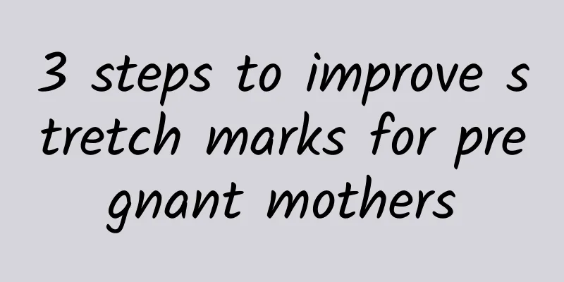 3 steps to improve stretch marks for pregnant mothers