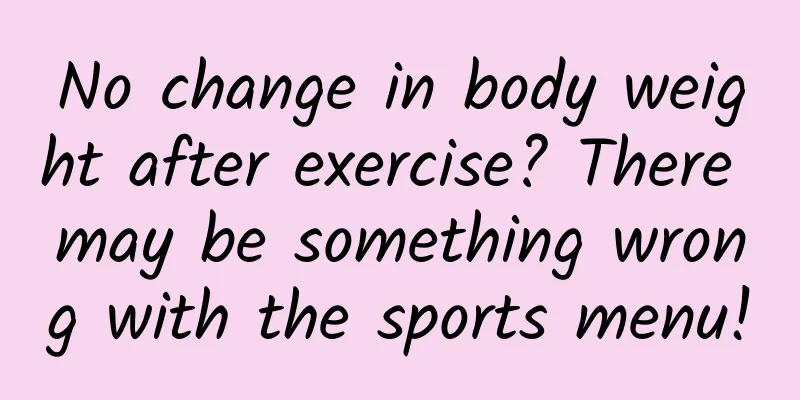 No change in body weight after exercise? There may be something wrong with the sports menu!