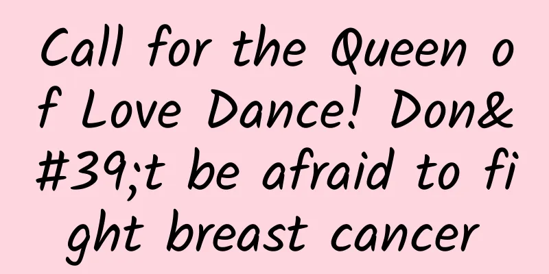 Call for the Queen of Love Dance! Don't be afraid to fight breast cancer