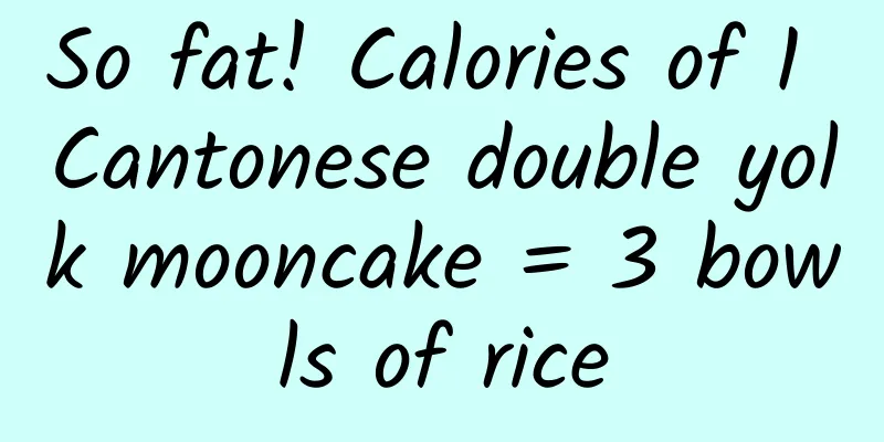 So fat! Calories of 1 Cantonese double yolk mooncake = 3 bowls of rice