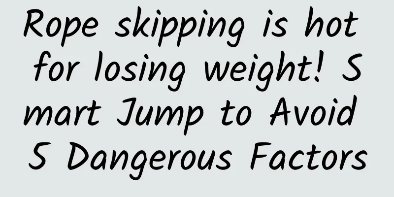 Rope skipping is hot for losing weight! Smart Jump to Avoid 5 Dangerous Factors