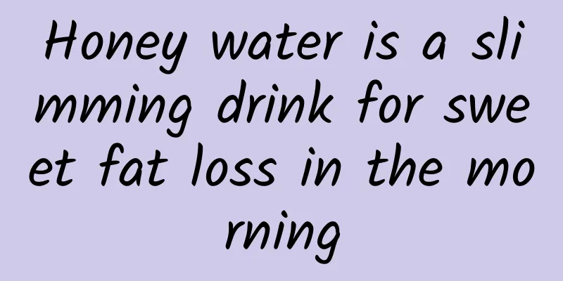 Honey water is a slimming drink for sweet fat loss in the morning