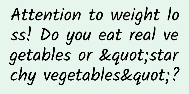 Attention to weight loss! Do you eat real vegetables or "starchy vegetables"?
